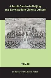 Book cover of A Jesuit Garden in Beijing and Early Modern Chinese Culture by Hui Zou