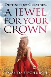 Book cover of A Jewel For Your Crown by Amanda Upchurch