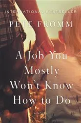 Book cover of A Job You Mostly Won't Know How to Do by Pete Fromm