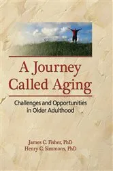 Book cover of A Journey Called Aging by James C. Fisher