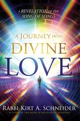Book cover of A Journey Into Divine Love by Rabbi Kirt A. Schneider