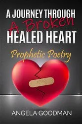 Book cover of A Journey Through A Broken Healed Heart by Angela Goodman