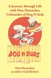 Book cover of A Journey Through Life with Don Hamacher, Cofounder of Dog N Suds by Don Hamacher