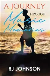 Book cover of A Journey Through Music and Memories by RJ Johnson