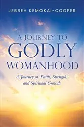 Book cover of A Journey to Godly Womanhood by Jebbeh Kemokai-Cooper