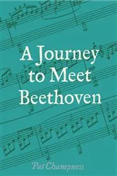 Book cover of A Journey to Meet Beethoven by Pat Champness