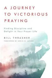 Book cover of A Journey to Victorious Praying (2nd ed.) by Bill Thrasher