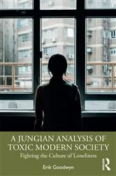Book cover of A Jungian Analysis of Toxic Modern Society by Erik Goodwyn