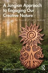 Book cover of A Jungian Approach to Engaging Our Creative Nature by Robert Sandford