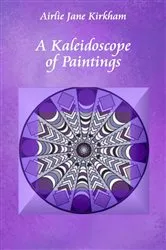 Book cover of A Kaleidoscope of Paintings by Airlie Jane Kirkham