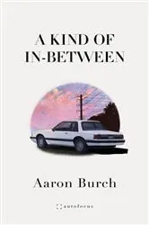 Book cover of A Kind of In-Between by Aaron Burch