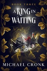 Book cover of A King in Waiting by Michael Cronk