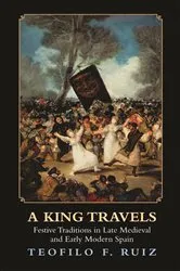 Book cover of A King Travels by Teofilo F. Ruiz
