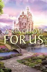 Book cover of A Kingdom for Us by Kathy Zuziak