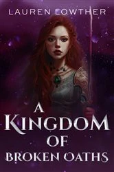 Book cover of A Kingdom of Broken Oaths by Lauren Lowther
