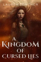 Book cover of A Kingdom of Cursed Lies by Lauren Lowther