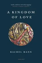 Book cover of A Kingdom of Love by Rachel Mann