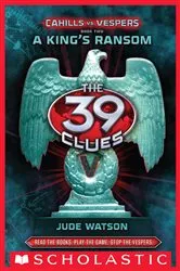 Book cover of A King's Ransom (The 39 Clues: Cahills vs. Vespers, Book 2) by Jude Watson