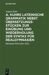 Book cover of A. Kuhrs Lateinische Grammatik nebst Übersetzungsstücken zur Einübung und Wiederholung der Syntax für Realgymnasien by August Kuhr