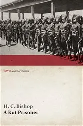 Book cover of A Kut Prisoner (WWI Centenary Series) by H. C. Bishop