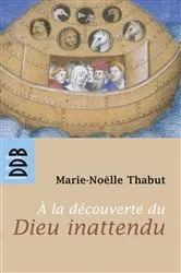 Book cover of A la Découverte du Dieu Inattendu (Ned) by Marie-Noëlle Thabut