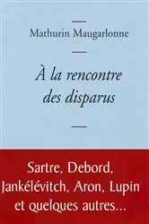 Book cover of A la rencontre des disparus by Mathurin Maugarlonne
