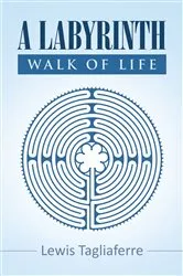 Book cover of A Labyrinth Walk Of Life by Lewis Tagliaferre
