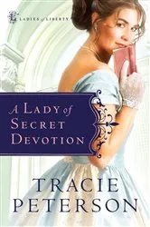 Book cover of A Lady of Secret Devotion (Ladies of Liberty Book #3) by Tracie Peterson