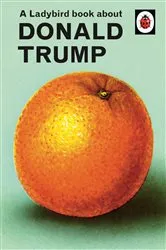 Book cover of A Ladybird Book About Donald Trump by Jason Hazeley