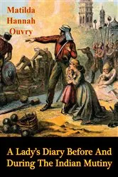 Book cover of A Lady’s Diary Before and During the Indian Mutiny [Illustrated Edition] by Unknown