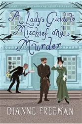 Book cover of A Lady's Guide to Mischief and Murder by Dianne Freeman