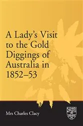 Book cover of A Lady's Visit to the Gold Diggings of Australia in 1852-53 by Ellen Clacy