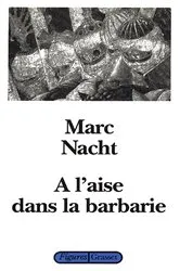 Book cover of A l'aise dans la barbarie by Marc Nacht