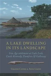 Book cover of A Lake Dwelling in its Landscape by Graeme Cavers