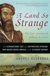 Book cover of A Land So Strange by Andrés Reséndez