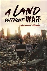 Book cover of A Land Without War by Mohammed Alkaabi