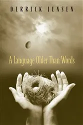 Book cover of A Language Older Than Words by Derrick Jensen