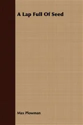 Book cover of A Lap Full Of Seed by Max Plowman