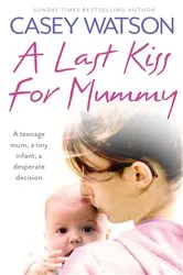 Book cover of A Last Kiss for Mummy by Casey Watson