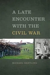 Book cover of A Late Encounter with the Civil War by Michael Kreyling