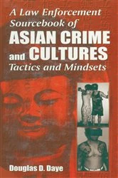 Book cover of A Law Enforcement Sourcebook of Asian Crime and CulturesTactics and Mindsets by Douglas D. Daye