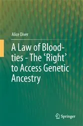 Book cover of A Law of Blood-ties - The 'Right' to Access Genetic Ancestry by Alice Diver