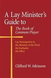 Book cover of A Lay Minister's Guide to the Book of Common Prayer by Clifford W. Atkinson
