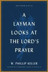 Book cover of A Layman Looks at the Lord's Prayer (3rd ed.) by W. Phillip Keller
