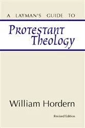 Book cover of A Layman's Guide to Protestant Theology by William Hordern