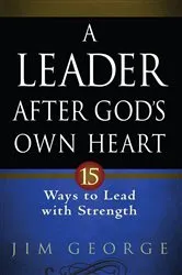 Book cover of A Leader After God's Own Heart by Jim George