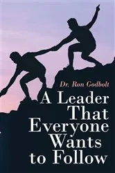 Book cover of A Leader That Everyone Wants to Follow by Ron Godbolt