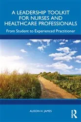Book cover of A Leadership Toolkit for Nurses and Healthcare Professionals by Alison H. James
