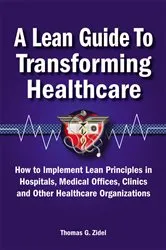 Book cover of A Lean Guide to Transforming Healthcare by Tom Zidel