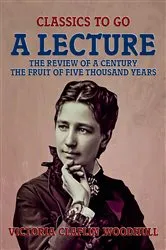 Book cover of A Lecture The Review of a Century, The Fruit of Five Thousand Years by Victoria Claflin Woodhull